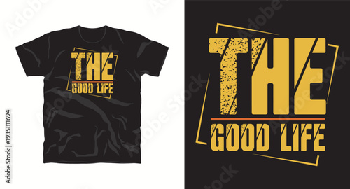 The good life text with grunge texture on black t-shirt design