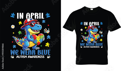 In April We Wear Blue Autism Awareness T-Shirt, t-shirt design, tshirt, vector, illustration, logo, apparel, typography, Autism