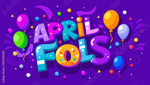 Vibrant april fools day celebration with colorful balloons and festive text Vector