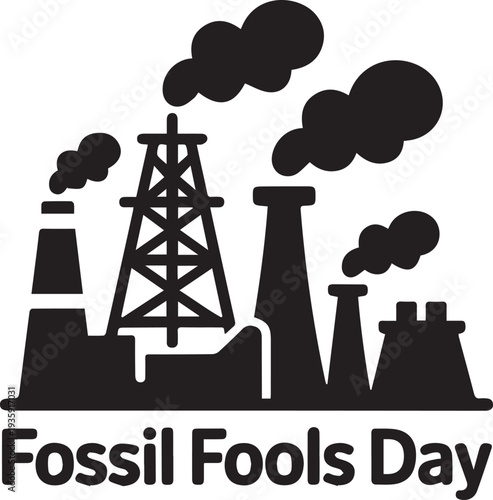 Black and white of industrial structures with Fossil Fools Day text chimneys de