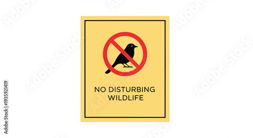 A yellow sign with a red circle and line through a bird, warning not to disturb wildlife.