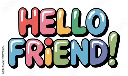 Bubbly colorful text spells out HELLO FRIEND with cheerful thick letters encouraging warm social.