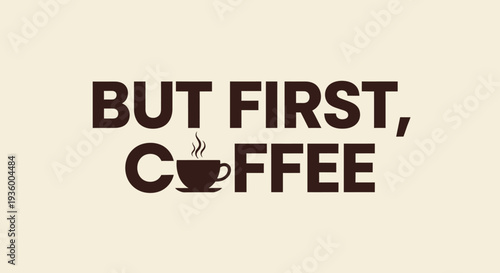 But First, Coffee: Motivational Text with Coffee Cup Icon and Steam