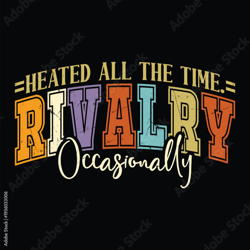 Heated All The Time. Rivalry, Occasionally