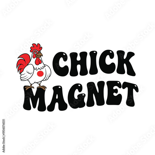 A cartoon rooster standing next to the words Chick Magnet on a white background tshirt design