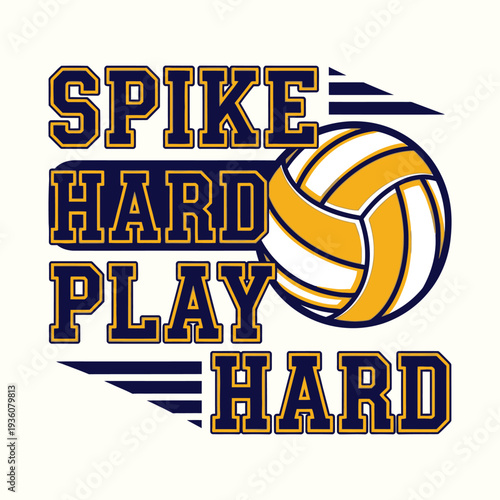 Volleyball graphic with motivational text Spike Hard Play Hard tshirt design