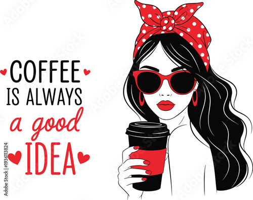 Retro fashion woman with red polka dot headband and sunglasses holding coffee cup with quote coffee is always a good idea.