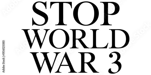 Stop World War 3 black text typography on white background, anti-war message and global peace protest graphic, bold minimalist political statement for activism, pacifism, and conflict prevention.