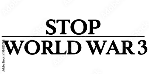 Stop World War 3 black text typography on white background, anti-war message and global peace protest graphic, bold minimalist political statement for activism, pacifism, and conflict prevention.