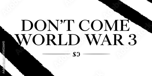 Don't Come World War 3 black text typography with subtle drop shadow on white background, anti-war message, global peace protest graphic, bold minimalist political statement for activism and peace.