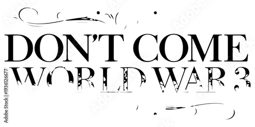 Don't Come World War 3 black text typography with subtle drop shadow on white background, anti-war message, global peace protest graphic, bold minimalist political statement for activism and peace.