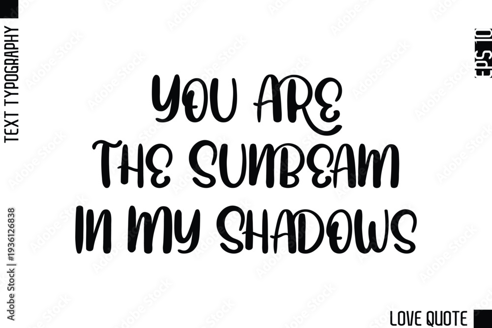Fototapeta premium You Are The Sunbeam In My Shadows -Minimal Love Quote Modern Text Lettering Design