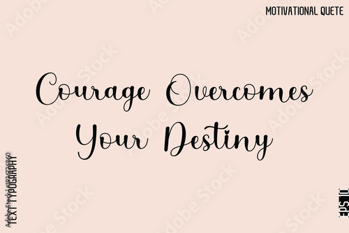 Courage Overcomes Your Destiny  - Motivational Typography Text Vector for T‑Shirts and Posters