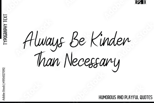 Always Be Kinder Than Necessary   -Funny and Quirky Quote Vector – Playful Cursive Text Typography Art