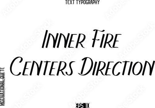 Inner Fire Centers Direction   -Motivational Quote or inspirational Victory Slogan Modern Alphabetical Calligraphy