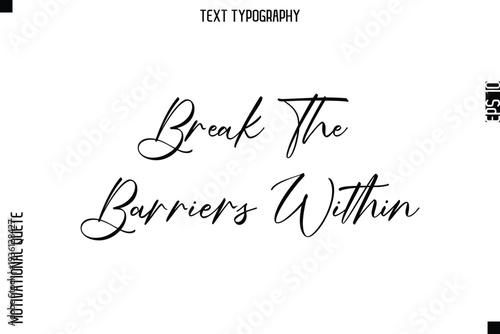 Break The Barriers Within    -Courageous Life Quote Text Typography Style for Risk Takers
