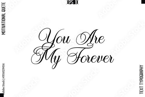 You Are My Forever  -Love and Relationship Inspirational Quotes Vector Text Typography Cursive Lettering