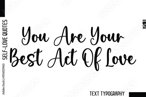 You Are Your Best Act Of Love  -Minimalist Self-Love Cursive Text Typography Quote Design