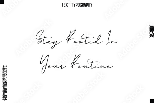 Stay Rooted In Your Routine   -Courageous Life Quote Typography Text Style for Risk Takers