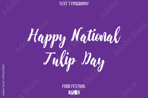 Happy National Tulip Day  Stylish Cursive Text Typescript Lettering -Food Festival Name
