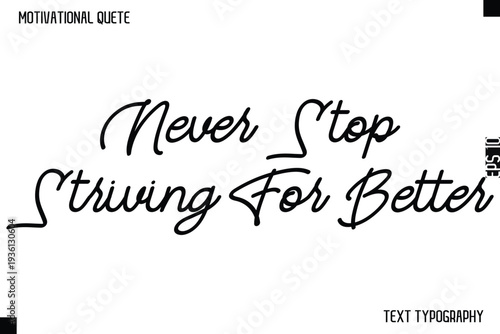 Never Stop Striving For Better   -Motivational Quote Cursive Typography Design