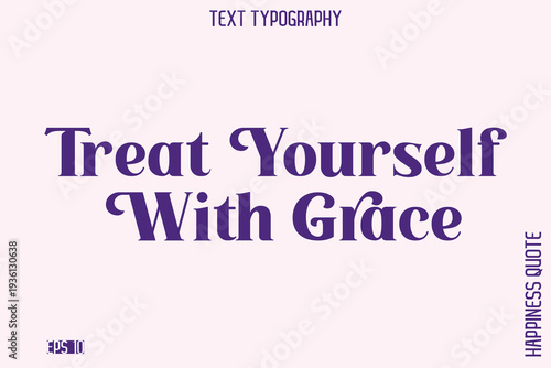 Treat Yourself With Grace  -Empowering Self-Love Phrase Typography Vector for Motivational Posters and Digital Prints