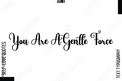 You Are A Gentle Force    -Elegant Handwritten Self-Love Quote Cursive Typography Lettering Design