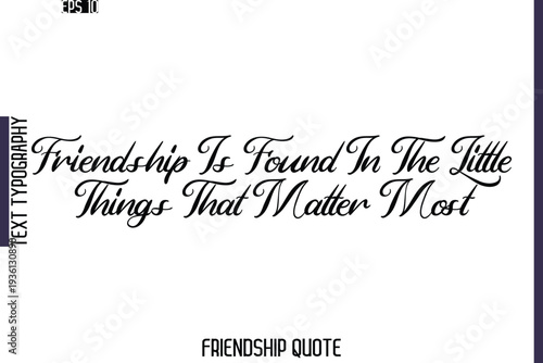 Friendship Is Found In The Little Things That Matter Most  -Friendship Quote Cursive Calligraphy Hand Lettering Vector