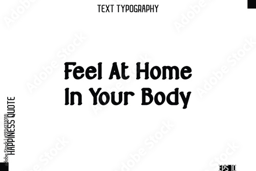 Feel At Home In Your Body  -Self-Love Modern Bold Typography Text Quote Vector Design