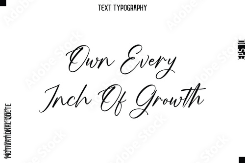 Own Every Inch Of Growth   -Courageous Life Quote Text Typography Style for Risk Takers