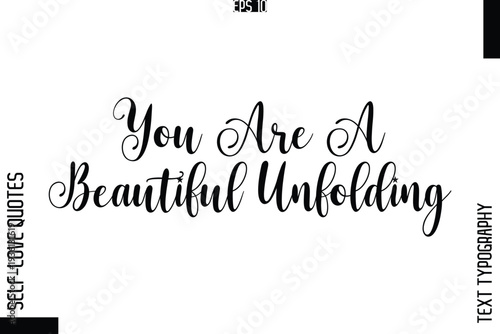 You Are A Beautiful Unfolding   -Elegant Handwritten Self-Love Quote Cursive Typography Lettering Design