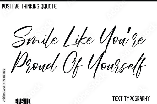 Smile Like You’re Proud Of Yourself    -Positive Thinking Modern Cursive Lettering Typography Vector Design