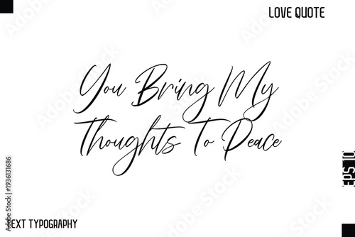 You Bring My Thoughts To Peace  -Cute Love Quote Stylish Cursive Typography Vector Elegant Design