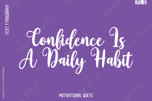Confidence Is A Daily Habit  -Self Confidence and Self Belief Inspirational Quotes Cursive Typescript Text Lettering