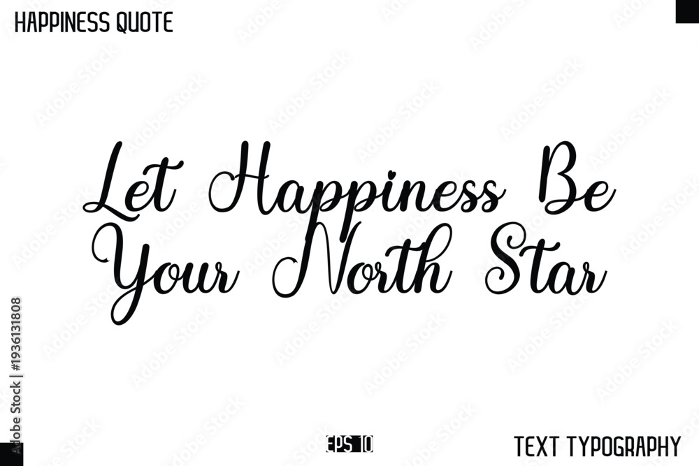 Fototapeta premium Let Happiness Be Your North Star -Happiness Message Handwritten Lettering Cursive Typography Quote Vector Design