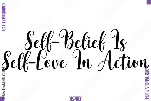 Self-Belief Is Self-Love In Action  -Self Confidence and Self Belief Inspirational Quotes Cursive Typescript Text Lettering