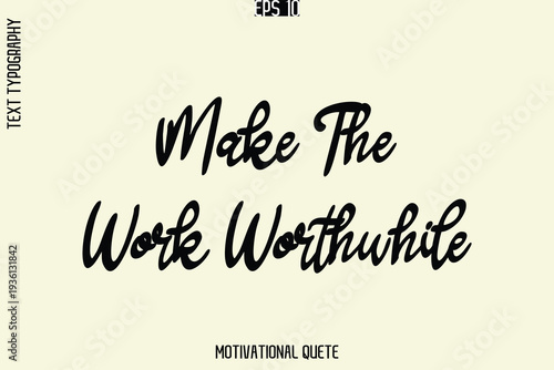Make The Work Worthwhile  -Self-Improvement Motivational Quote Poster Text Calligraphy Design