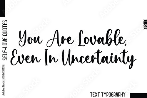 You Are Lovable, Even In Uncertainty  -Minimalist Self-Love Cursive Text Typography Quote Design