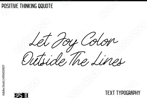 Let Joy Color Outside The Lines    -Positive Thinking Modern Cursive Lettering Typography Vector Design