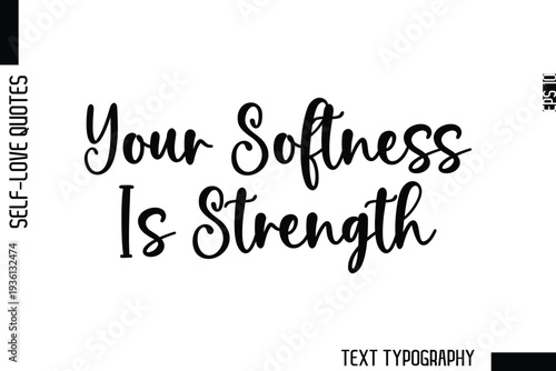 Your Softness Is Strength   -Minimalist Self-Love Cursive Text Typography Quote Design