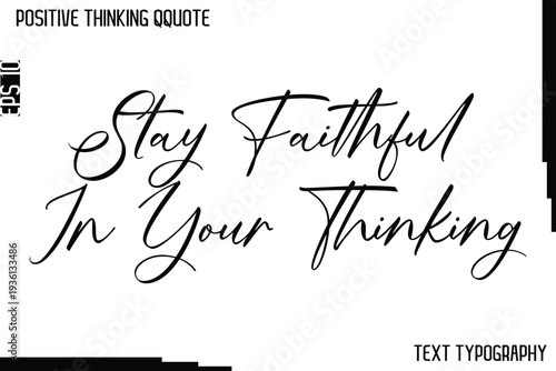 Stay Faithful In Your Thinking  -Positive Thinking Artistic Cursive Typography Lettering