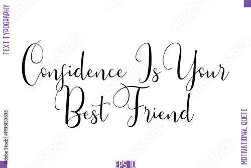 Confidence Is Your Best Friend  -Self Confidence and Self Belief Inspirational Quotes Stylish Cursive Typescript Text Lettering