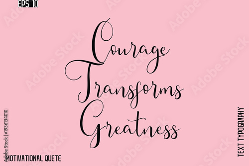 Courage Transforms Greatness  -Motivation Typography Cursive Hand Lettering Vector Inspirational poster