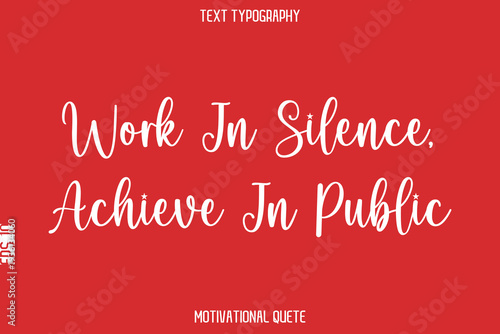 Work In Silence, Achieve In Public   -- Entrepreneur Mindset Quote Vector Typescript Text Design