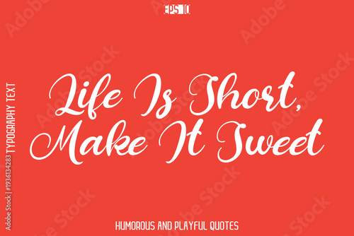 Life Is Short, Make It Sweet   -Playful Quote Vector – Fun and Quirky Cursive Typography Artwork Lettering