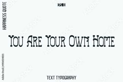 You Are Your Own Home  -Self-Love Retro Style Typography Lettering Quote Vector for Modern Inspirational Lifestyle