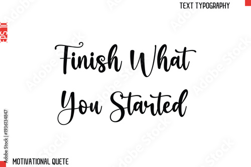 Finish What You Started Motivational Quote Typography Text Lettering Design