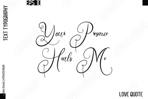Your Presence Heals Me  -Love Saying Vector Handwritten Cursive Lettering Design