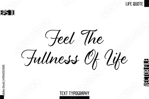 Feel The Fullness Of Life  -Motivational Life Quotes Modern Cursive Typography Text Poster Design