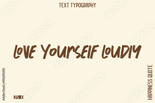 Love Yourself Loudly   -Empowering Self-Love Phrase Typography Vector for Motivational Posters and Digital Prints
